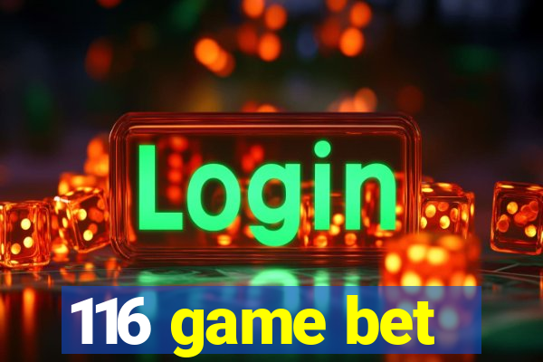 116 game bet
